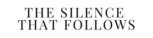the silence that follows